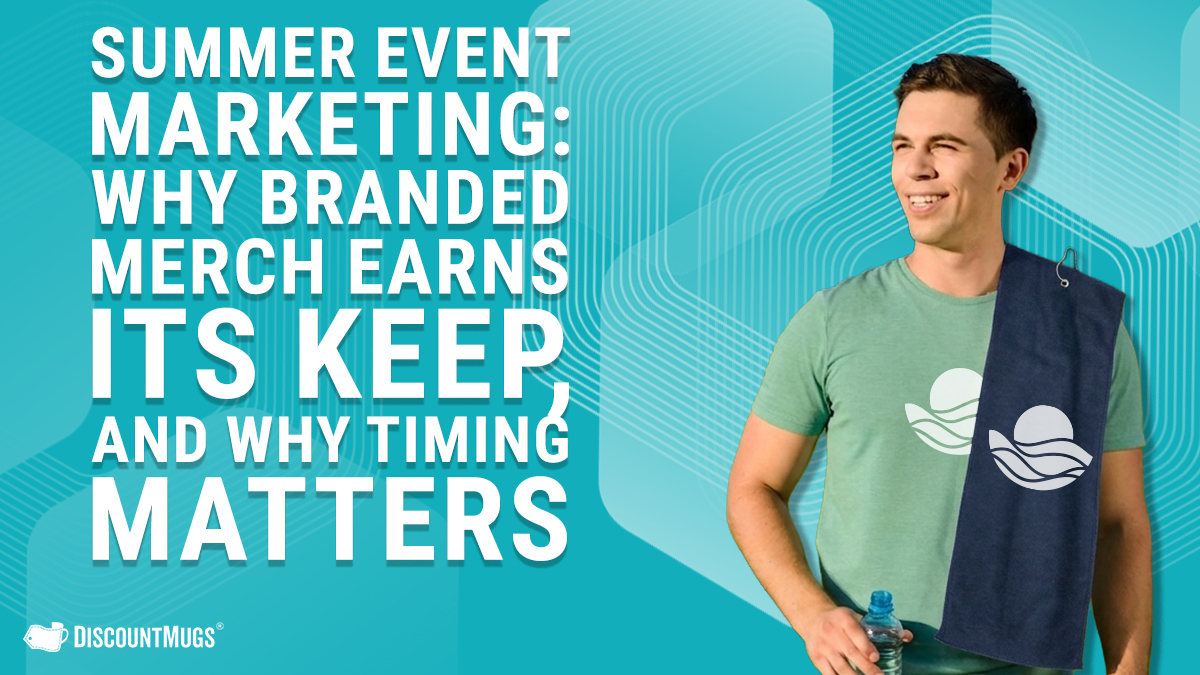 Summer Event Marketing Why Branded Merch Earns Its Keep, and Why Timing Matters